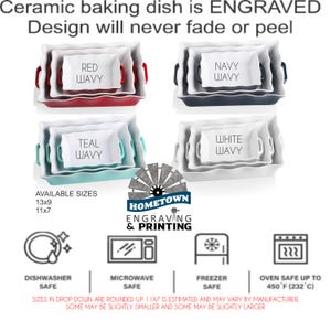 Image displays wavy ceramic baking dishes from Hometown Engraving & Printing in red, navy, teal, and white. Available in sizes 13x9 and 11x7, each dish is engraved with a permanent design that won’t fade or peel. Icons indicate they are dishwasher, microwave, freezer safe, and oven safe up to 450°F. Note mentions sizes may slightly vary by manufacturer.