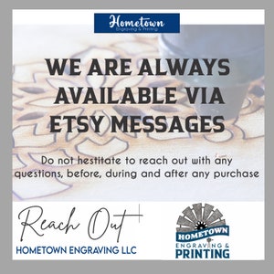 K&ouml;nnte beinhalten: Eine Grafik mit dem Text "We are always available via Etsy messages" und "Do not hesitate to reach out with any questions, before, during and after any purchase". Die Grafik enth&auml;lt auch den Text "Reach Out" und "Hometown Engraving LLC" sowie ein Logo f&uuml;r Hometown Engraving & Printing.