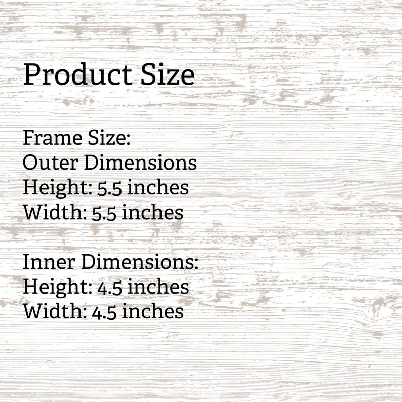 May include: A white background with the text "Product Size". The frame size outer dimensions are 5.5 inches in height and 5.5 inches in width. The inner dimensions are 4.5 inches in height and 4.5 inches in width.
