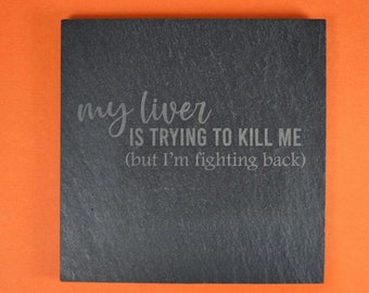 Slate Gift Coaster with Engraved Drinking quote - Square Drinks Quote Coaster "My Liver is Trying to Kill me, But I'm Fighting Back" Quote