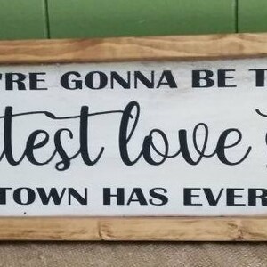 We're Gonna Be The Greatest Love Story Sign - Love Story Sign - Framed Farmhouse Sign - Wedding Gift - FREE SHIPPING