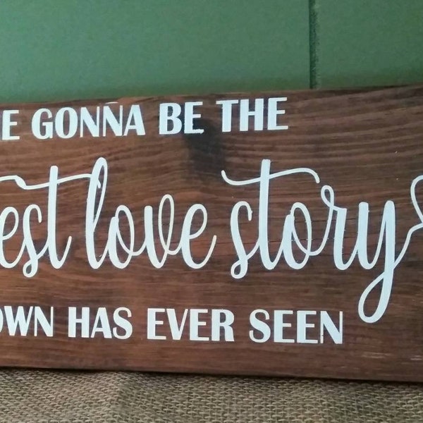 We're Gonna Be The Greatest Love Story This Town Has Ever Seen Sign - Rustic Sign - Love Sign - Wedding Sign - Love Story - FREE SHIPPING