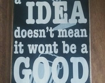 Drinking Sign - Just Because It's A Bad Idea Doesn't Mean It Won't Be A Good Time Sign - Funny Sign - Rustic Sign - FREE SHIPPING