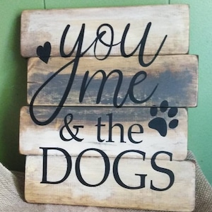 You Me and The Dogs Sign - Dog Sign - Dog Lover Sign - Home Decor - Rustic Sign - Wood Sign - Hand Painted Sign - Dog Decor - FREE SHIPPING
