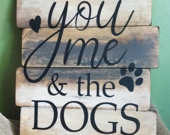 You Me and The Dogs Sign - Dog Sign - Dog Lover Sign - Home Decor - Rustic Sign - Wood Sign - Hand Painted Sign - Dog Decor - FREE SHIPPING