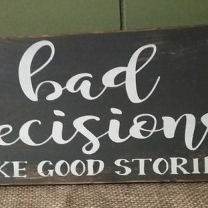 Bad Decisions Make Great Stories Sign - Funny Sign - Rustic Sign - Bar Decor - Housewarming Gift - Alcohol Sign - FREE SHIPPING