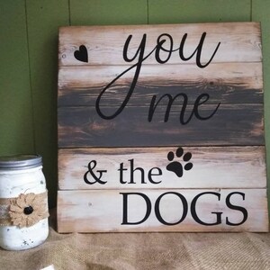 You Me and The Dogs Sign - Dog Sign - Dog Lover Sign - Home Decor - Rustic Sign - Wood Sign - Hand Painted Sign - Dog Decor - FREE SHIPPING
