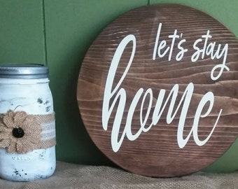 Let's Stay Home Sign - Round Sign - Home Decor -  Housewarming Gift - Home Sign - FREE SHIPPING
