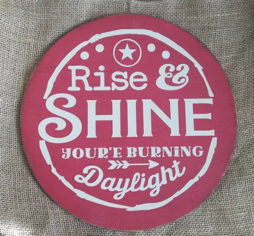 Rise & Shine You're Burning Daylight Sign Farm Sign Etsy
