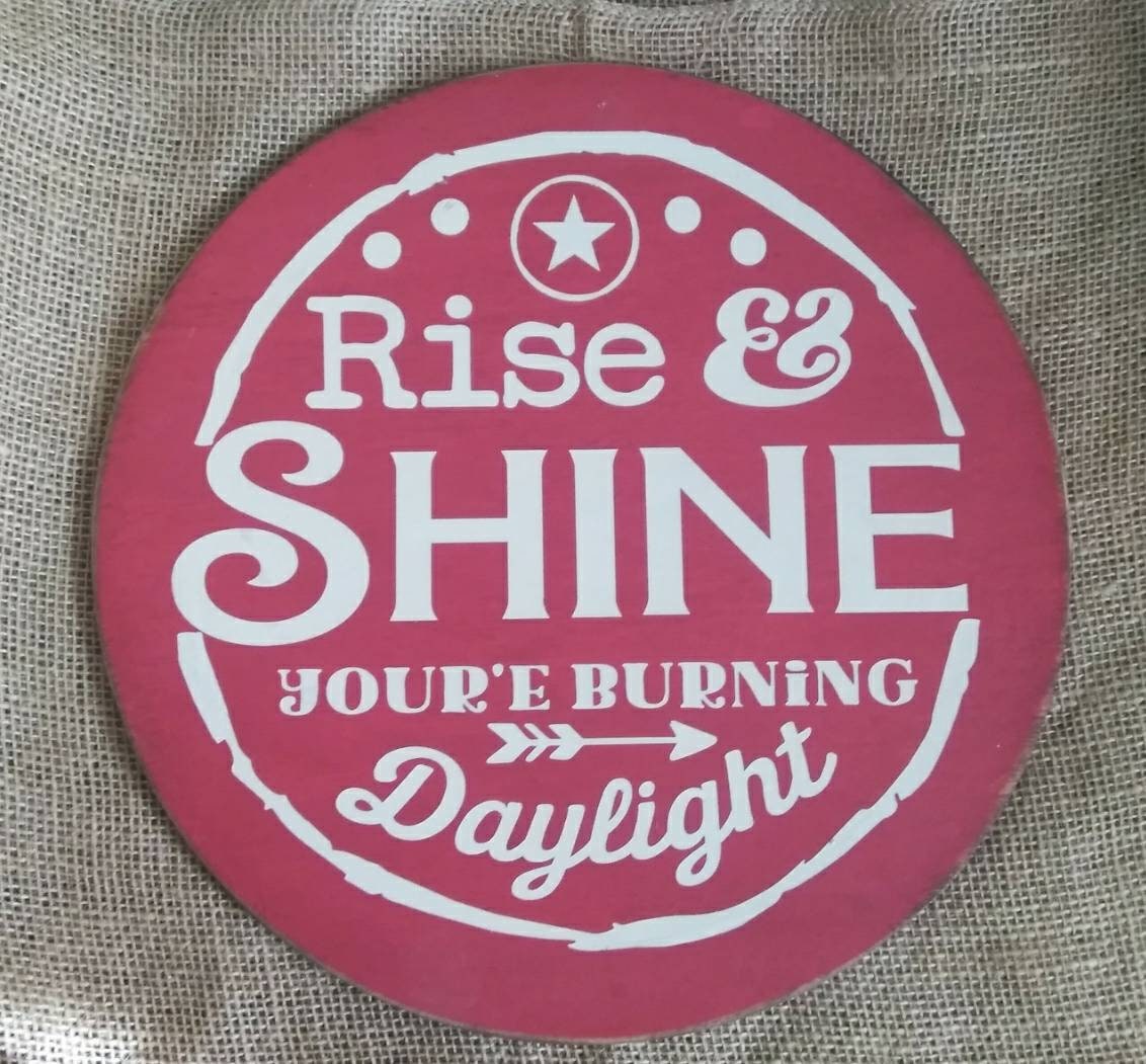 Rise & Shine You're Burning Daylight Sign Farm Sign Etsy
