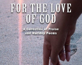 For the Love of God, A Collection of Praise and Worship Poems (eBook)