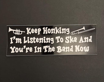 Ska Bumper Sticker – “Keep Honking I’m Listening to Ska and You’re in the Band Now” | Funny Vinyl Decal | 11 x 3.75