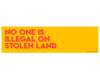 No One is Illegal on Stolen Land Yellow Bumper Sticker - [11'' x 3''] - EF-STK-B-20044