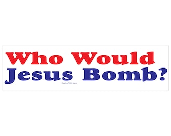 Who Would Jesus Bomb Bumper Sticker - [11" x 3"] - EF-STK-B-10281