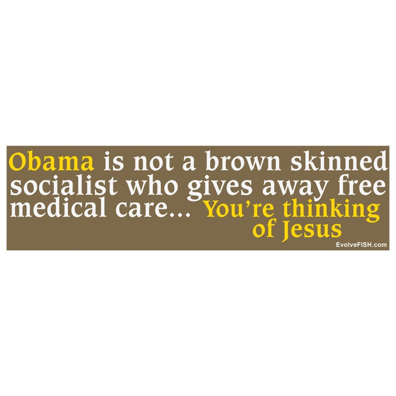 Obama is not a Brown Skinned Socialist You're Thinking of Jesus Bumper Sticker 11 x 3 EF-STK-B-10336 image 1