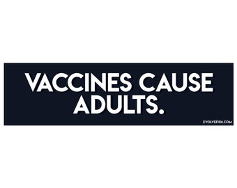 Vaccines Cause Adults Bumper Sticker - [11'' x 3''] - EF-STK-B-20062