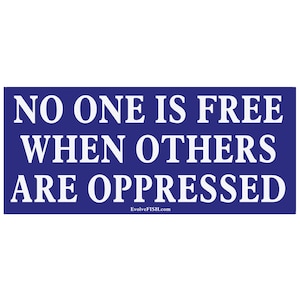 No One is Free When Others are Oppressed Bumper Sticker - [5" x 2"] - EF-STK-B-10241
