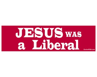 Jesus Was a Liberal Bumper Sticker - [11" x 3"] - EF-STK-B-10364