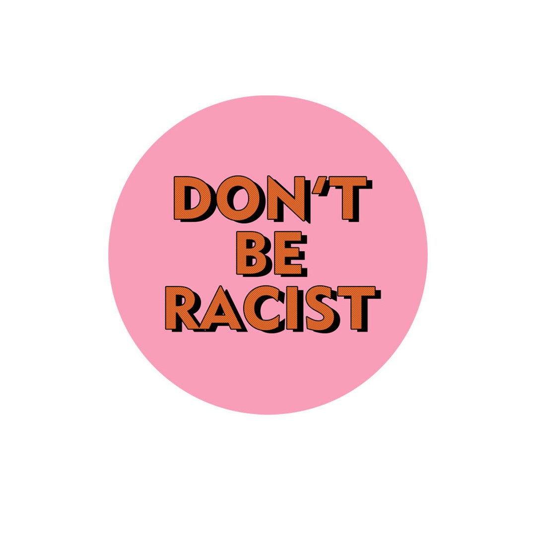 Don't Be Racist Pinback Button 1.25 Diameter EF-BUT-00071 - Etsy