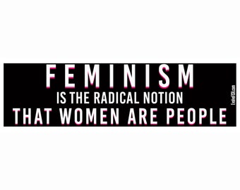 Feminism is the Radical Notion that Women are People Bumper Sticker - [11" x 3"] - EF-STK-B-10315