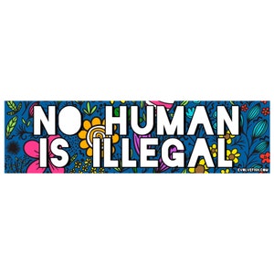 No Human Being is Illegal Bumper Sticker - [11'' x 3''] - EF-STK-B-20034