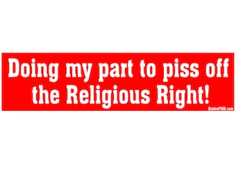 Doing My Part to Piss Off the Religious Right Bumper Sticker - [11" x 3"] - EF-STK-B-10021