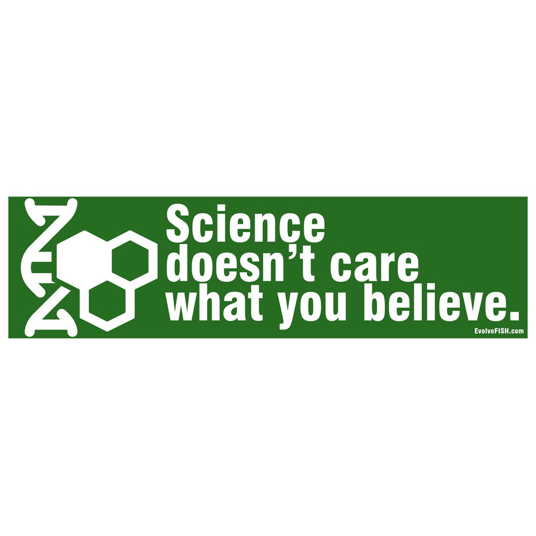 Science Doesn't Care What You Believe Bumper Sticker 11 X 3 EFSTKB10258 Etsy