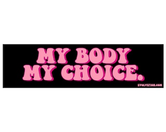My Body My Choice Bumper Sticker - [11'' x 3''] - EF-STK-B-20082