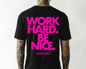 Black/Pink Unisex "Work Hard. Be Nice."  T (front and back)