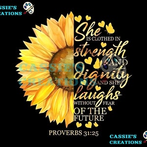 May include: A yellow sunflower with a watercolor effect is half-hidden behind a black background with gold text that reads "She is clothed in strength and dignity and she laughs without fear of the future Proverbs 31:25".