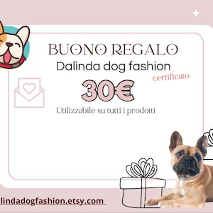 May include: A pink and white gift certificate for Dalinda dog fashion, featuring a cartoon dog and a gift box. The certificate is worth 30 euros and is redeemable on all products. The website address is https://dalindadogfashion.etsy.com.