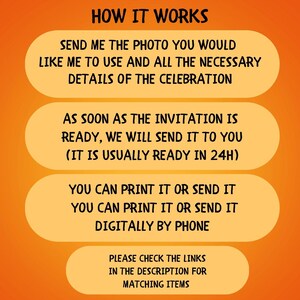 May include: Orange background with white text explaining how to order a custom invitation. The text says "How it works", "Send me the photo you would like me to use and all the necessary details of the celebration", "As soon as the invitation is ready, we will send it to you (it is usually ready in 24h)", "You can print it or send it digitally by phone", and "Please check the links in the description for matching items".
