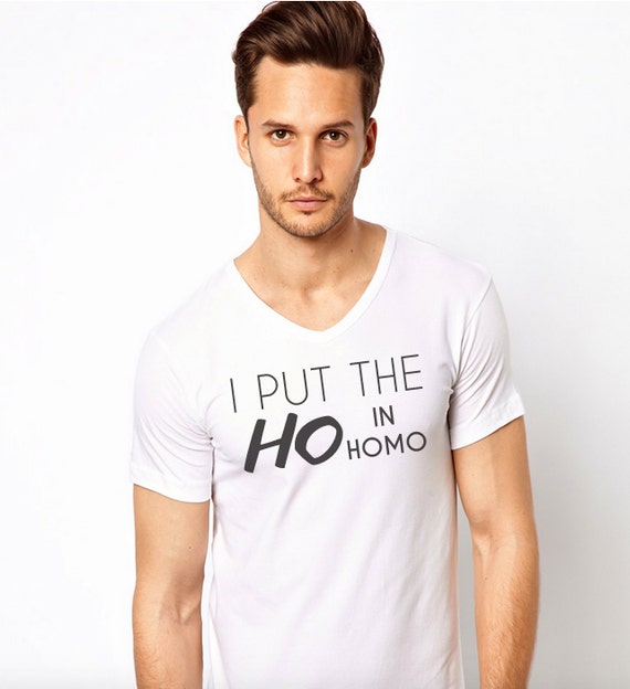 I Put the HO in Homo Vneck Shirt Homosexual V Neck Gay Pride V