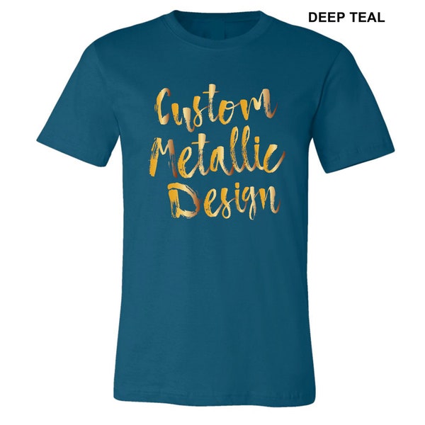 Custom tshirt - Your Design shirt - Metallic printed shirt - Company logo shirt - Good quality custom - Gold metallic shirt - Silver glitter