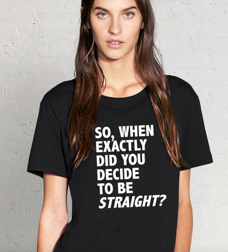 When Did You Decide to Be Straight Tshirt Gay Pride Tshirt Gay Etsy