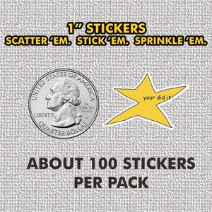 May include: A pack of 1" stickers with the text "1" STICKERS SCATTER 'EM. STICK 'EM. SPRINKLE 'EM." and "ABOUT 100 STICKERS PER PACK". The pack includes a sticker of a quarter with the text "UNITED STATES OF AMERICA" and "LIBERTY QUARTER DOLLAR" and a yellow star sticker with the text "your did it".