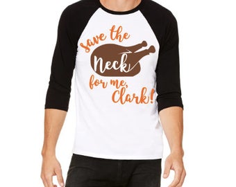 Save the Neck for me, Clark Adult Christmas Vacation Christmas Thanksgiving shirt