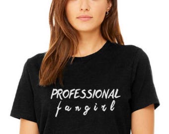 Fangirl shirt Professional fangirl shirt proud fangirl shirt fanboy shirt professional fanboy shirt Fictional characters tee Weeb tee