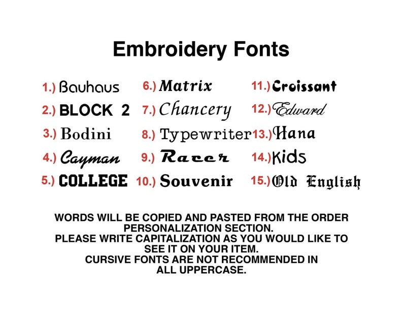 May include: A white graphic displays 15 embroidery fonts, including Bauhaus, Block 2, Bodini, and College. The text below states that words will be copied and pasted from the order personalization section. Cursive fonts are not recommended in all uppercase.