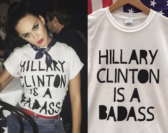 Katy Perry Hillary Clinton is a Badass shirt Hillary Clinton shirt Hillary Rodham Clinton tshirts Not Trump Though RUN HRC