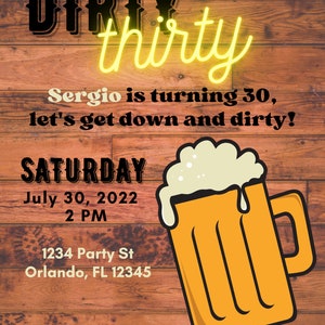 May include: A party invitation with a woodgrain background. The text reads "DIRTY thirty" in yellow and black. The invitation is for Sergio's 30th birthday party on Saturday, July 30, 2022 at 2 PM. The address is 1234 Party St, Orlando, FL 12345.