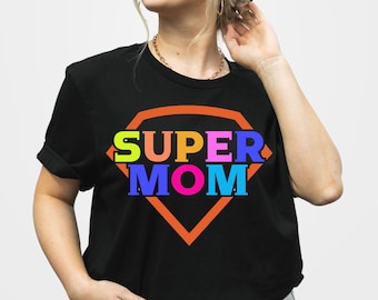 Super Mom Shirt, Mothers day Shirt, Gift For Mom, Mother Day Gift, Gift For Women ,Mom Shirt ,Mama Shirt, Mom Gift ,New Mom , Gift For Her