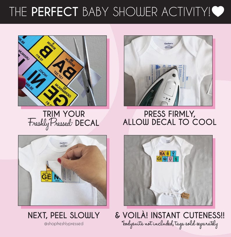 May include: A four-step instructional graphic for applying a decal to a white baby bodysuit. The decal features colorful squares with periodic table elements spelling BABY GENIUS. The steps show trimming the decal, ironing it, peeling the backing, and the final result on the garment.