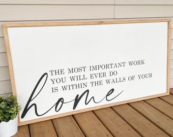 The Most Important Work You Will Ever Do Is Within The Walls Of Your Home, Large Wood Sign, Home Sign, Over The Bed Sign, (24"x48")