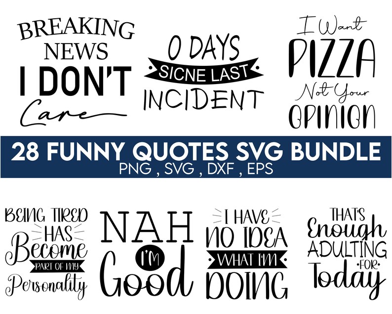 May include: A digital download of 28 funny quotes in black text on a white background. The quotes include "Breaking News I Don't Care", "O Days Since Last Incident", "I Want Pizza Not Your Opinion", "Being Tired Has Become Part Of My Personality", "Nah I'm Good", "I Have No Idea What I'm Doing", and "That's Enough Adulting For Today".