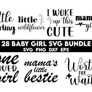 May include: A set of 28 black and white SVG files for crafting, featuring baby girl-themed phrases like "little darling", "mama's girl", and "worth the wait".