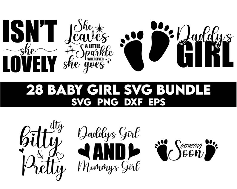 May include: A set of 28 black and white SVG files for creating baby girl designs. The designs include phrases like "Isn't she lovely", "She leaves a little sparkle wherever she goes", "Daddy's Girl", "Itty bitty & pretty", "Daddy's Girl and Mommy's Girl", and "Coming Soon".