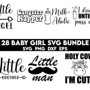 May include: A set of 28 black and white SVG designs for baby girls. The designs include phrases like "Little Angel", "Gangster Napper", "Milk-Aholic", "I drink until I pass out", "Little Brother", "Little Man", and "Holy Cow I'm Cute".