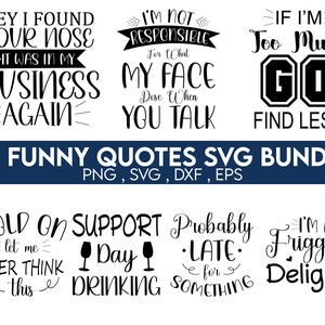May include: A set of 28 funny quotes in black text on a white background. The quotes are perfect for creating SVG designs for crafts, home decor, and more. The quotes include phrases like "Hey I found your nose, it was in my business again", "I'm not responsible for what my face does when you talk", and "If I'm too much go find less".