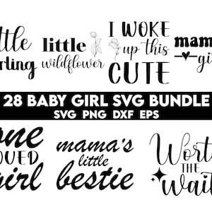 May include: A set of 28 black and white SVG cut files for baby girls. The text includes phrases like "little darling", "little wildflower", "one loved girl", "mama's little bestie", and "worth the wait".